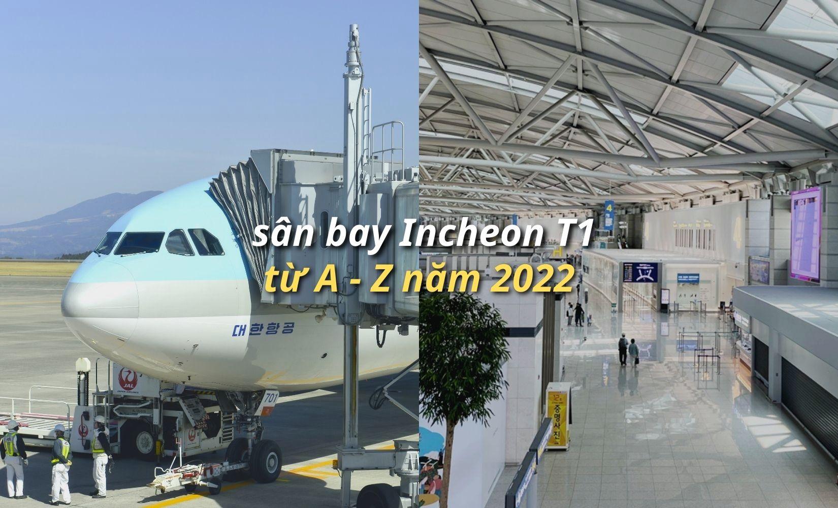 Những điều cần biết về Sân bay quốc tế Incheon nhà ga T1 năm 2023