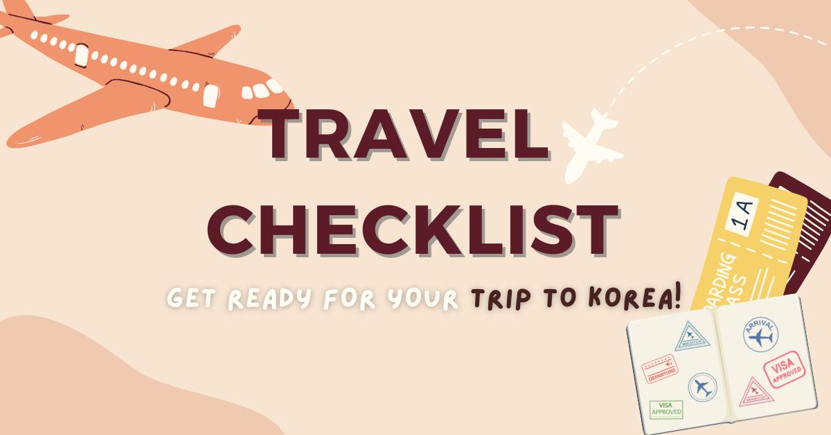 Travel Checklist: Everything You Need to Prepare For Your Trip to Korea! 