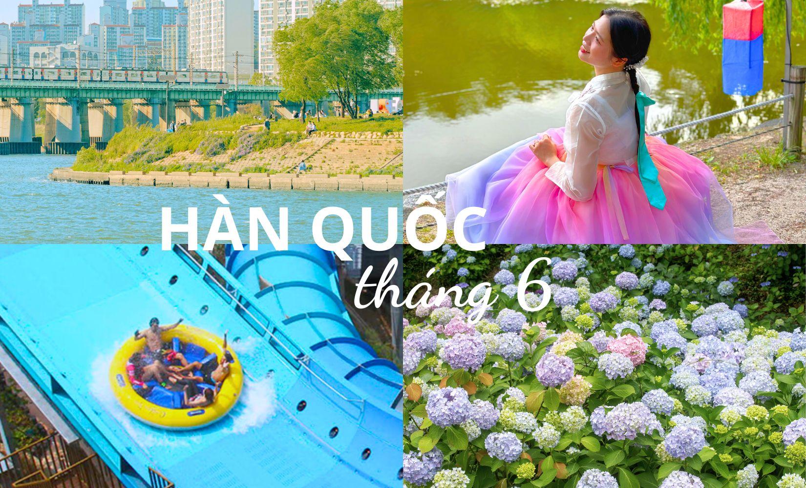 Du lịch Hàn tháng 6: Bỏ túi những trải nghiệm thú vị ở Hàn tháng 6