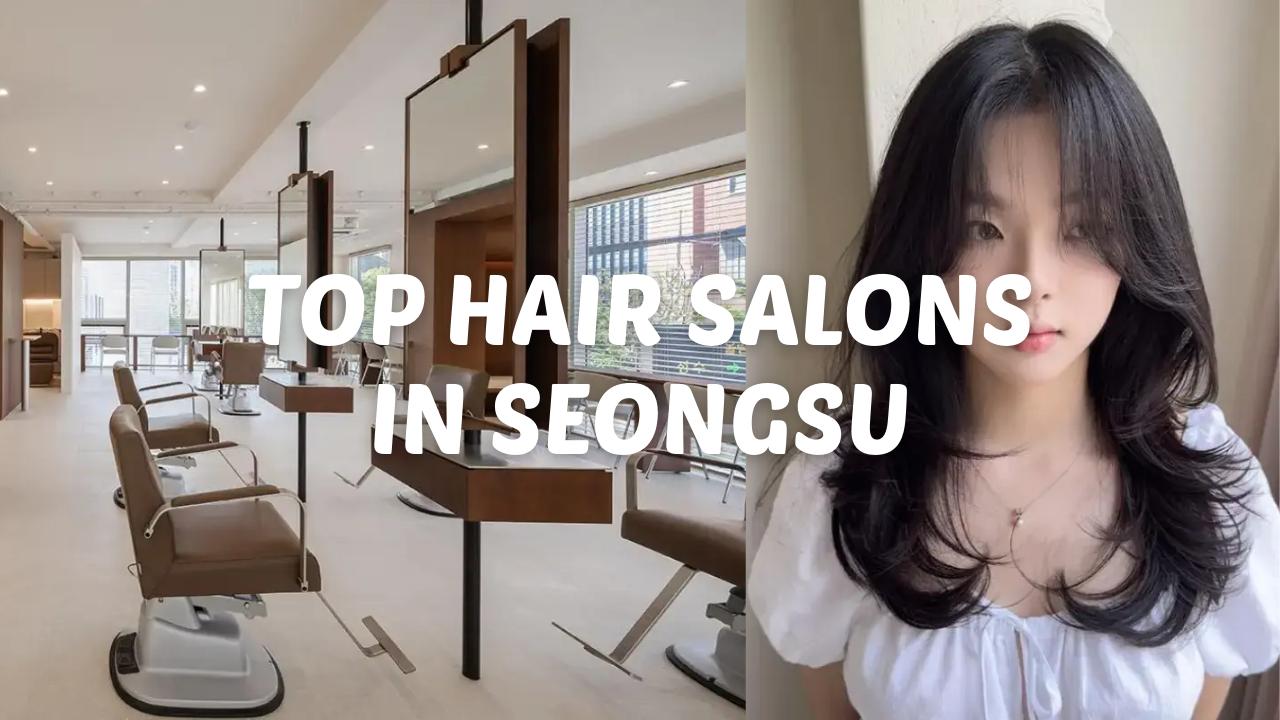 Salon Rambut Terbaik di Seongsu 2025 | Potong, Warnai, Pengeritingan, Perawatan Kulit Kepala & Lainnya!