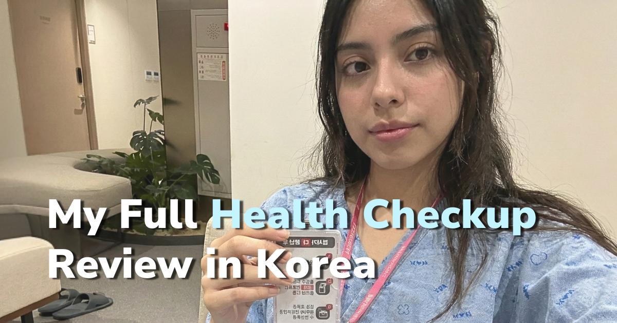 Đánh giá gói khám sức khỏe KMI tại Hàn Quốc: Trải nghiệm khám toàn thân 3 tiếng của tôi