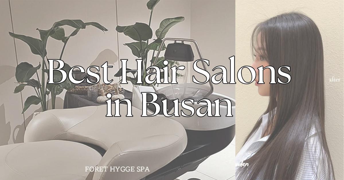 8 mejores peluquerías en Busan (Guía 2026): cortes coreanos, color y cuidado del cuero cabelludo