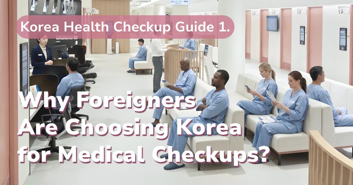 Why Foreigners Are Choosing Health Checkups in Korea (Cost & Process Explained)