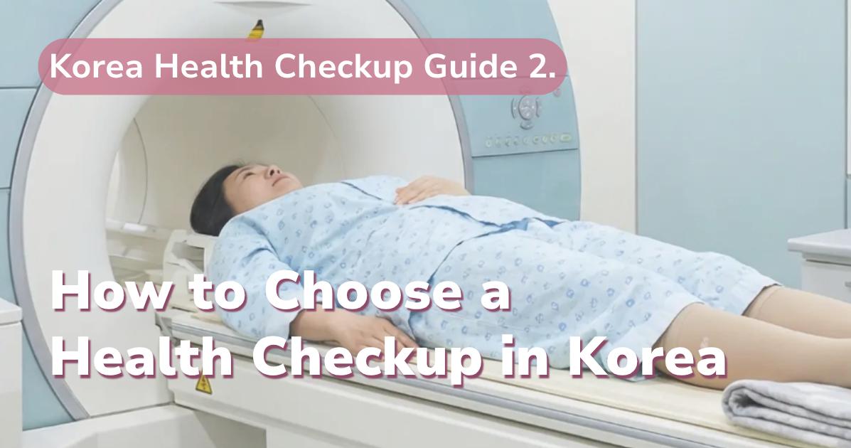 How to Choose a Health Checkup in Korea by Age, Needs, and Budget (2026)