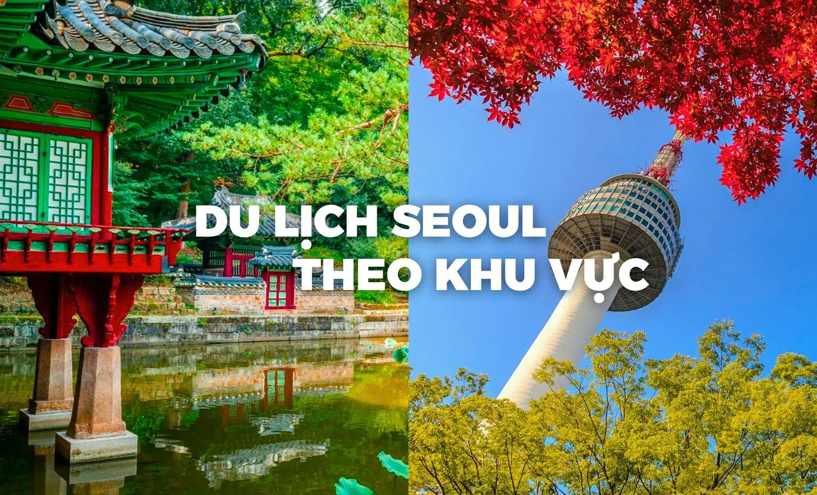 Các địa điểm du lịch nổi tiếng ở Seoul theo khu vực, cực dễ sắp lịch trình