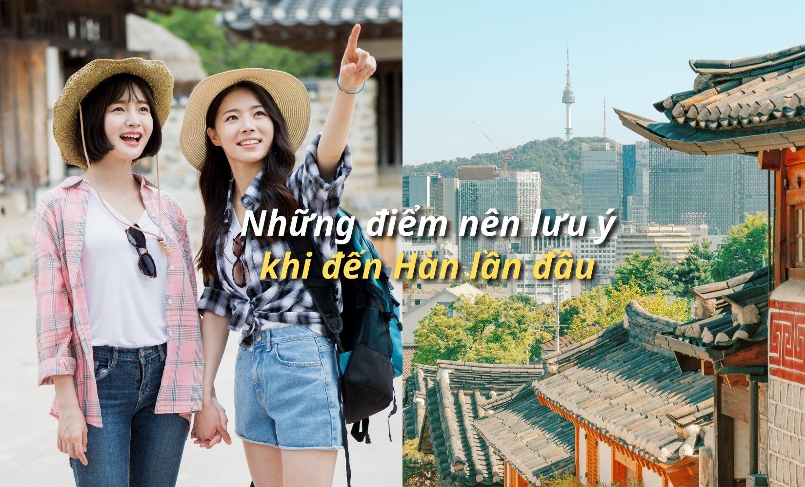 Tổng hợp những điều bạn cần lưu ý khi đến Hàn Quốc lần đầu