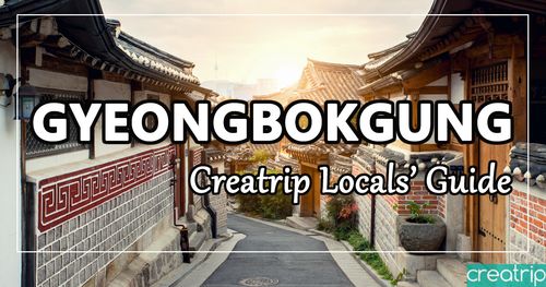 GYEONGBOKGUNG | Creatrip Locals' Guide, List of things to eat, drink, see and do around Gyeongbokgung and Seochon